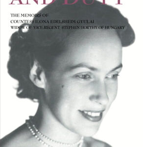 HONOUR AND DUTY – the memoirs of Countess Ilona Edelsheim Gyulai